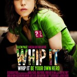 Whip It, starring Ellen Page, Drew Barrymore and Juliette Lewis