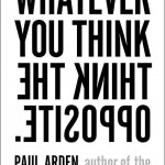 Paul Arden- Whatever You Think Think The Opposite
