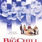 The Big Chill starring Glenn Close, Kevin Kline, William Hurt, Jobeth Williams, Mary Kay Place, Tom Berenger, Meg Tilly, Jeff Goldblum