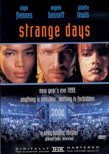 Strange Days with Ralph Fiennes, Angela Bassett, Juliette Lewis. Written by James Cameron and directed by Kathryn Bigelow.
