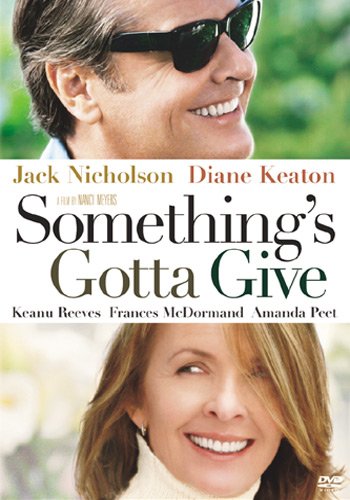 Something's Gotta Give starring Jack Nicholson, Diane Keaton, Keanu Reeves, Amanda Peet and Frances McDormand