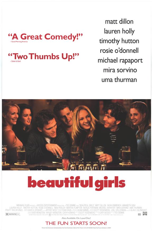 Beautiful Girls starring Timothy Hutton, Matt Dillon, Mira Sorvino, Uma Thurman, Natalie Portman, Michael Rapaport, Noah Emmerich, Lauren Holly and Rosie O'Donnell