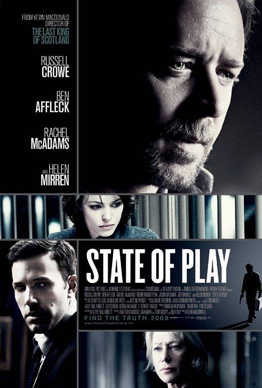 State of Play starring Russell Crowe, Ben Affleck, Rachel Mcadams and Helen Mirren feat. Robin Wright, Jason Bateman & Jeff Daniels.